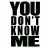 YouDontKnowMe